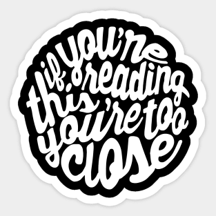 Youre Too Close - Dark Sticker